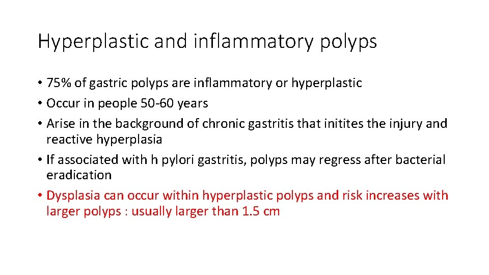 Hyperplastic and inflammatory polyps • 75% of gastric polyps are inflammatory or hyperplastic •
