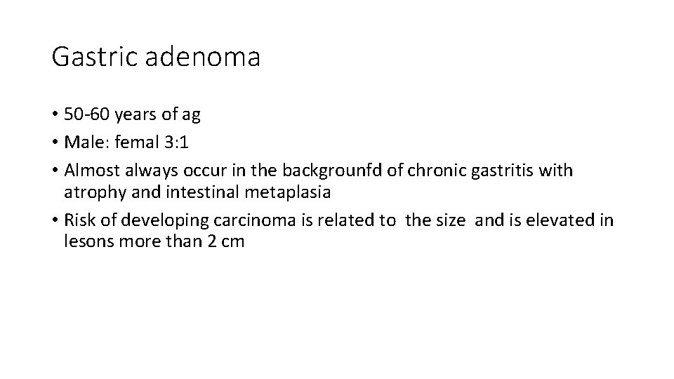 Gastric adenoma • 50 -60 years of ag • Male: femal 3: 1 •