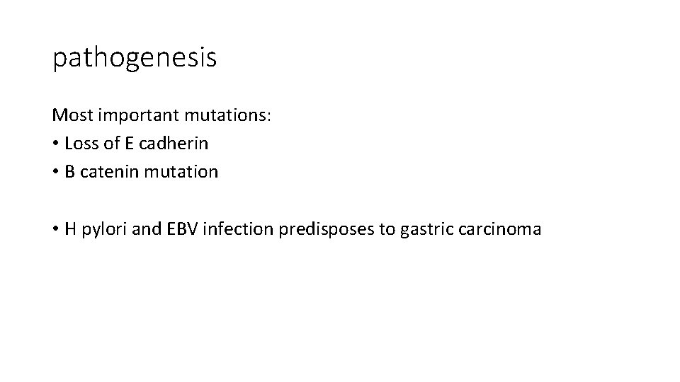 pathogenesis Most important mutations: • Loss of E cadherin • B catenin mutation •