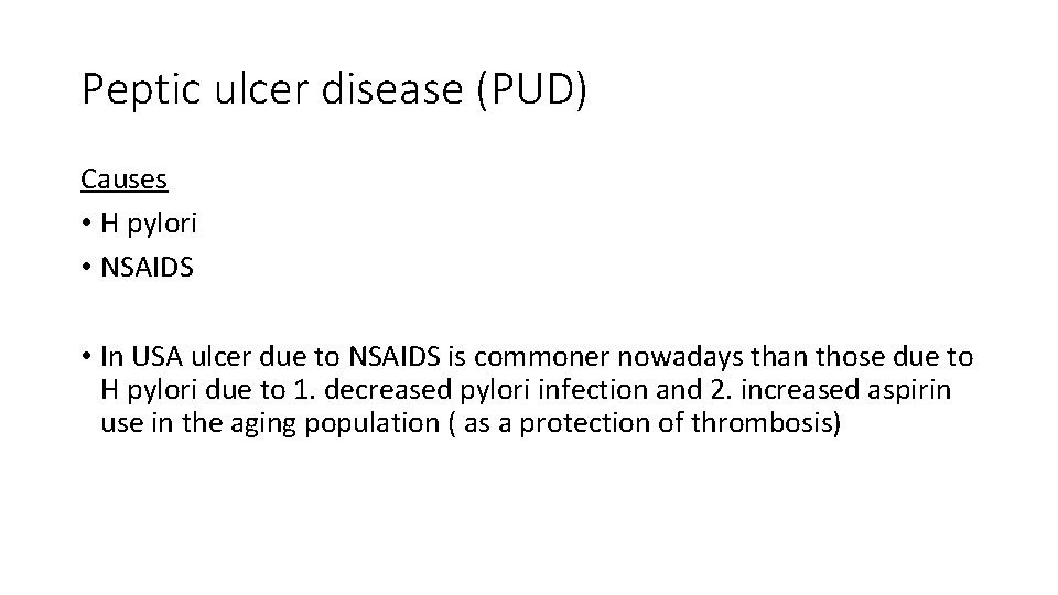 Peptic ulcer disease (PUD) Causes • H pylori • NSAIDS • In USA ulcer