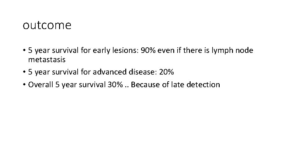 outcome • 5 year survival for early lesions: 90% even if there is lymph