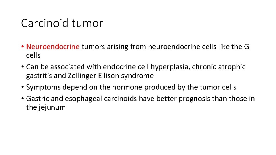 Carcinoid tumor • Neuroendocrine tumors arising from neuroendocrine cells like the G cells •