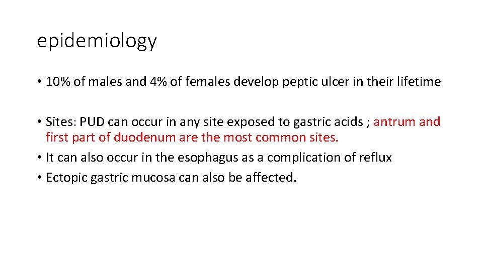 epidemiology • 10% of males and 4% of females develop peptic ulcer in their
