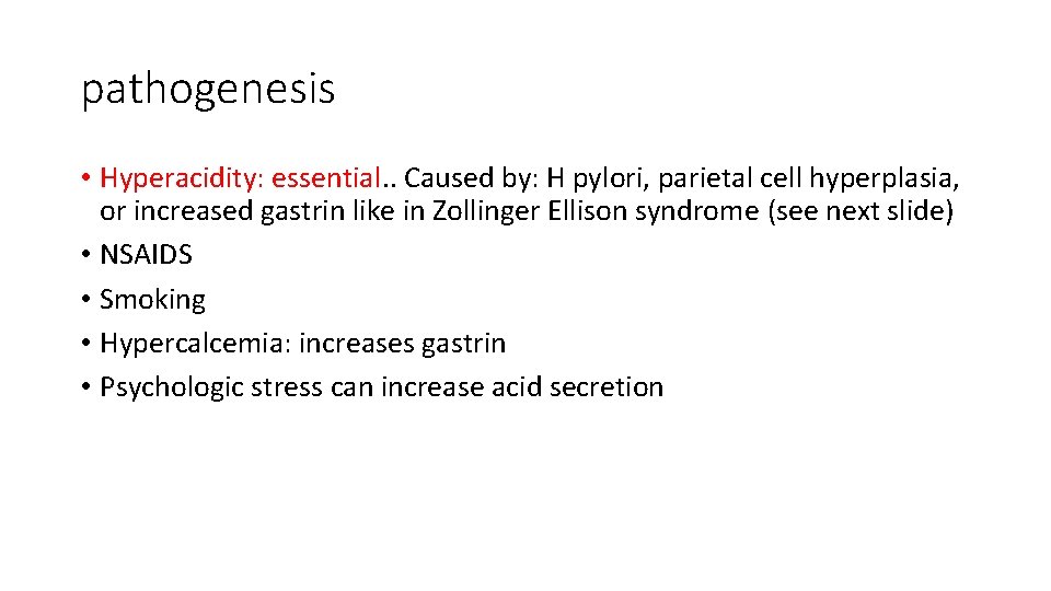 pathogenesis • Hyperacidity: essential. . Caused by: H pylori, parietal cell hyperplasia, or increased