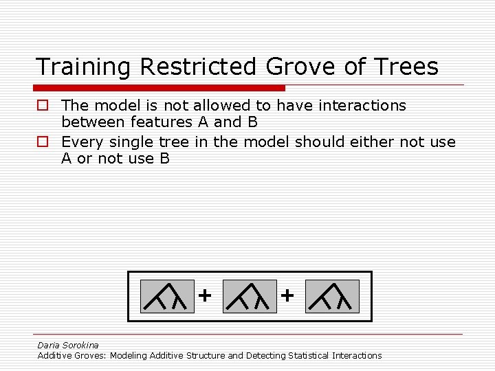 Training Restricted Grove of Trees o The model is not allowed to have interactions