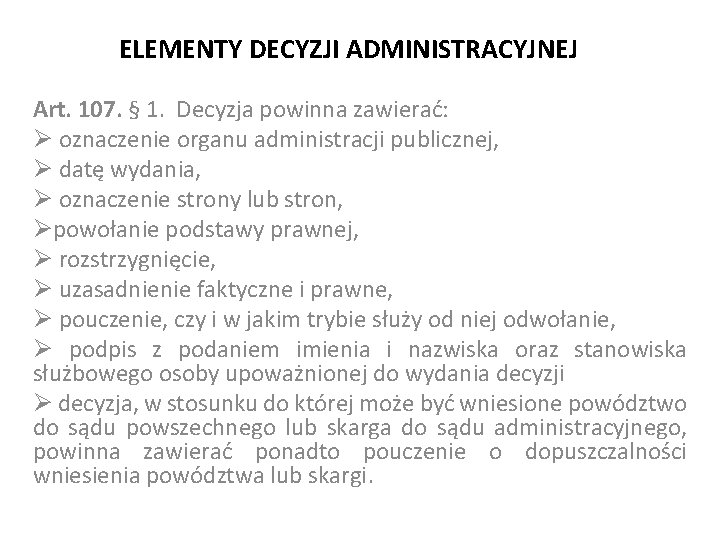 ELEMENTY DECYZJI ADMINISTRACYJNEJ Art. 107. § 1. Decyzja powinna zawierać: Ø oznaczenie organu administracji