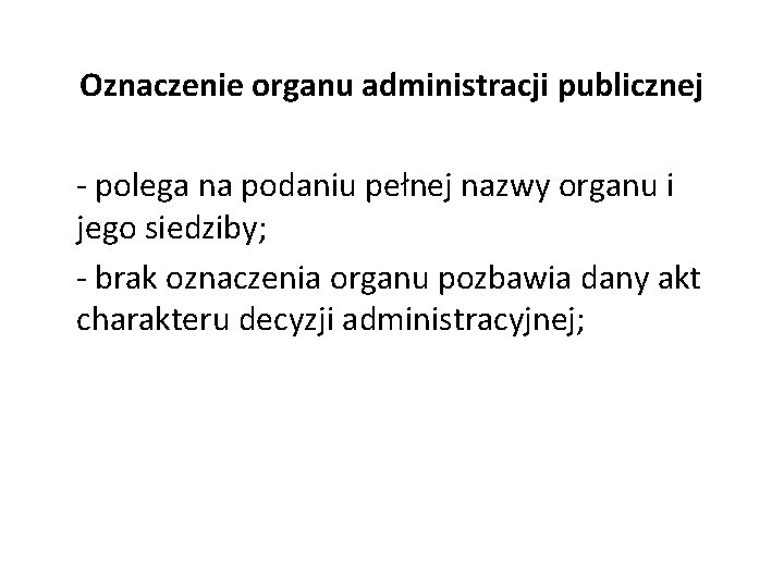 Oznaczenie organu administracji publicznej - polega na podaniu pełnej nazwy organu i jego siedziby;