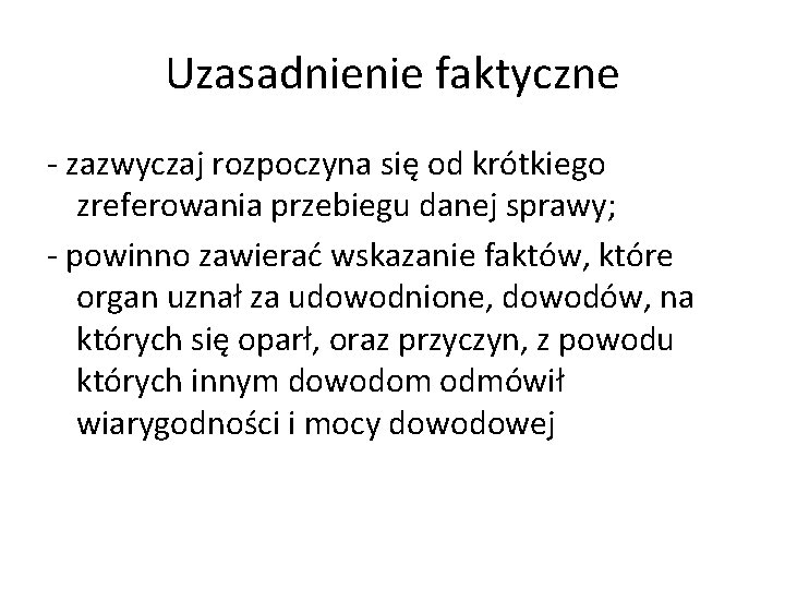 Uzasadnienie faktyczne - zazwyczaj rozpoczyna się od krótkiego zreferowania przebiegu danej sprawy; - powinno
