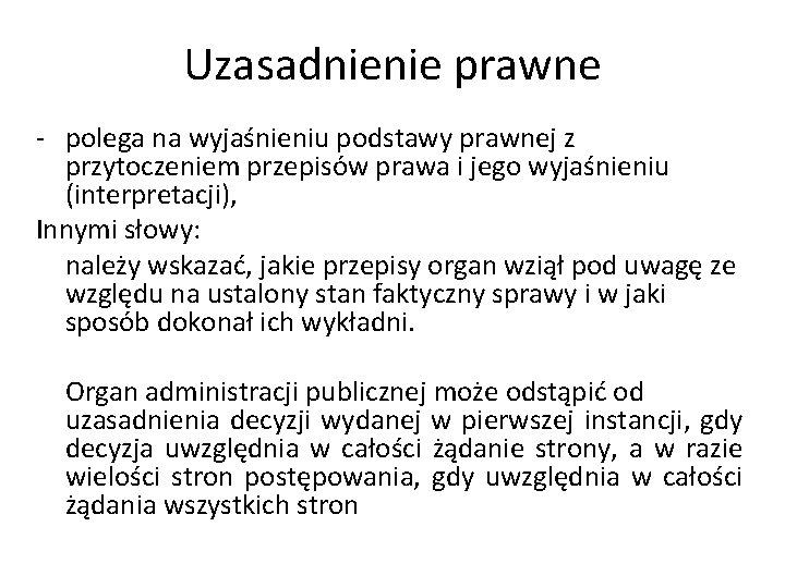 Uzasadnienie prawne - polega na wyjaśnieniu podstawy prawnej z przytoczeniem przepisów prawa i jego