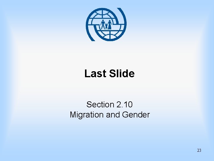 Last Slide Section 2. 10 Migration and Gender 23 