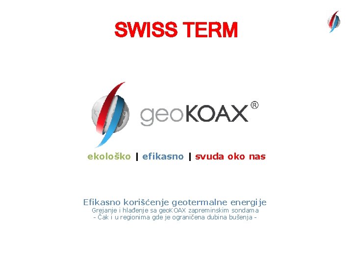 SWISS TERM ekološko | efikasno | svuda oko nas Efikasno korišćenje geotermalne energije Grejanje