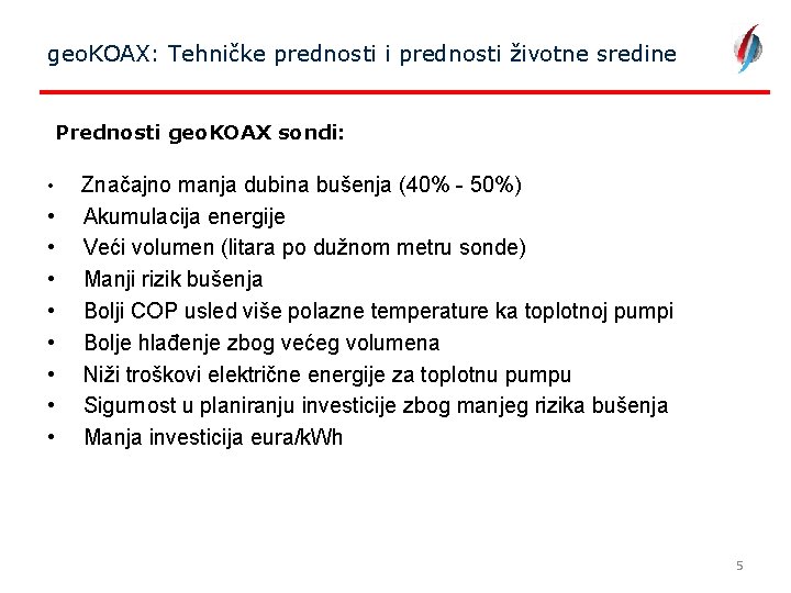geo. KOAX: Tehničke prednosti i prednosti životne sredine Prednosti geo. KOAX sondi: • •