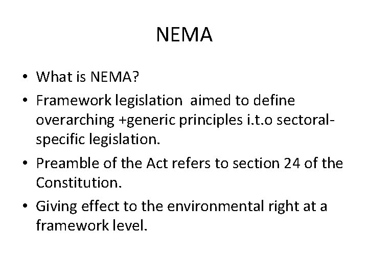 NEMA • What is NEMA? • Framework legislation aimed to define overarching +generic principles NEMA • What is NEMA? • Framework legislation aimed to define overarching +generic principles