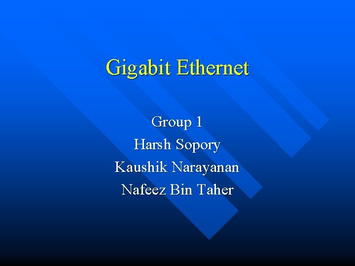 Gigabit Ethernet Group 1 Harsh Sopory Kaushik Narayanan Nafeez Bin Taher 