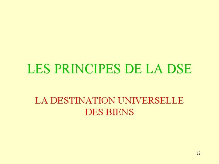 LES PRINCIPES DE LA DSE LA DESTINATION UNIVERSELLE DES BIENS 12 