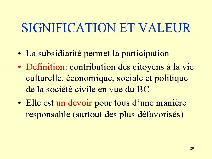 SIGNIFICATION ET VALEUR • La subsidiarité permet la participation • Définition: contribution des citoyens