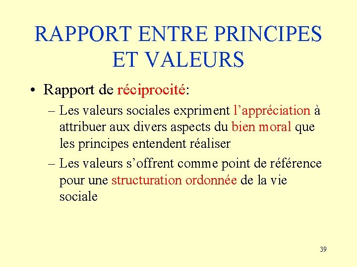 RAPPORT ENTRE PRINCIPES ET VALEURS • Rapport de réciprocité: – Les valeurs sociales expriment