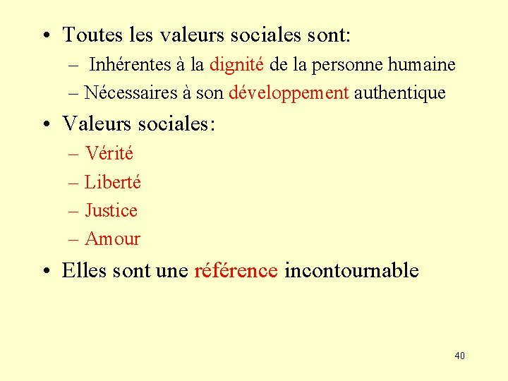  • Toutes les valeurs sociales sont: – Inhérentes à la dignité de la