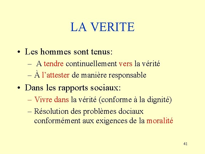 LA VERITE • Les hommes sont tenus: – A tendre continuellement vers la vérité