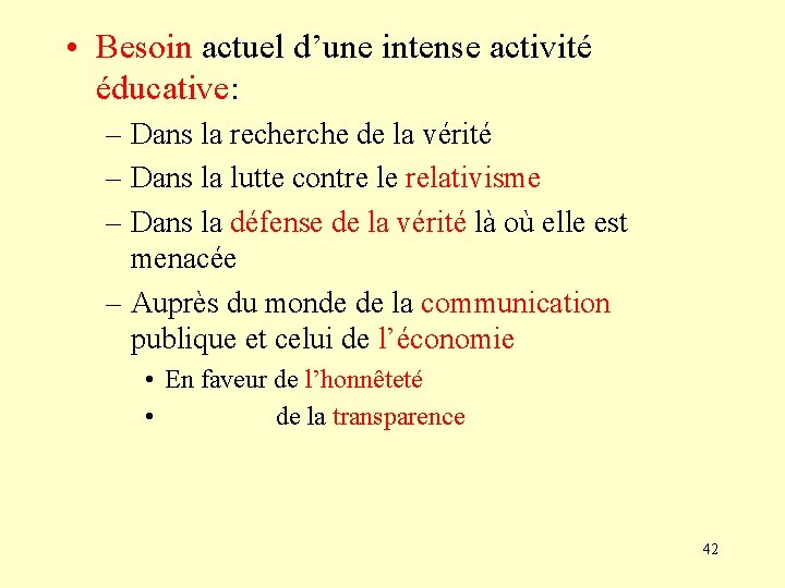  • Besoin actuel d’une intense activité éducative: – Dans la recherche de la