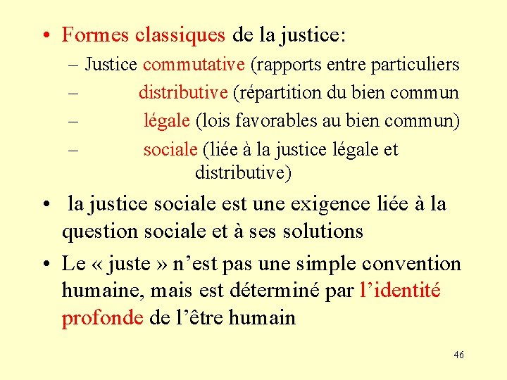  • Formes classiques de la justice: – Justice commutative (rapports entre particuliers –