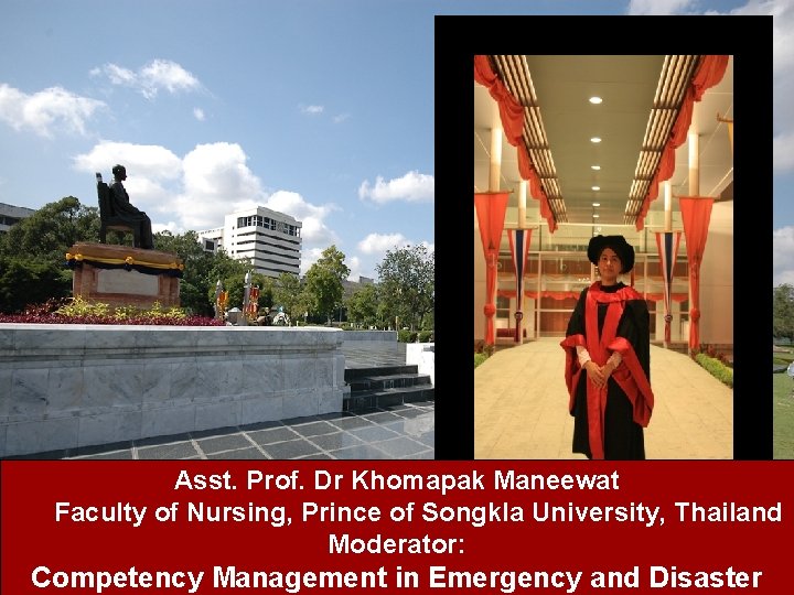 Asst. Prof. Dr Khomapak Maneewat Faculty of Nursing, Prince of Songkla University, Thailand Moderator: