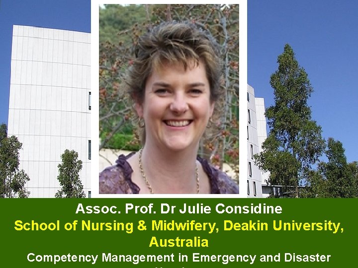 Assoc. Prof. Dr Julie Considine School of Nursing & Midwifery, Deakin University, Australia Competency