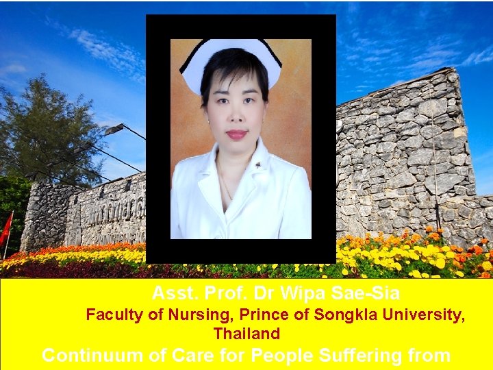 Asst. Prof. Dr Wipa Sae-Sia Faculty of Nursing, Prince of Songkla University, Thailand Continuum