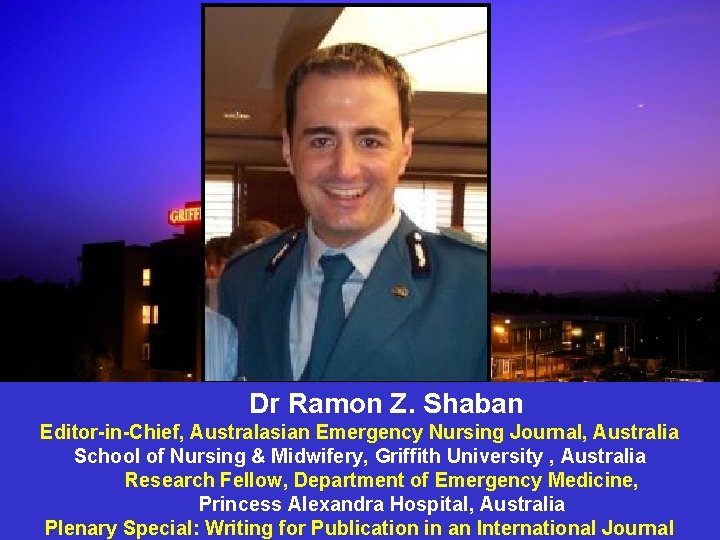 Dr Ramon Z. Shaban Editor-in-Chief, Australasian Emergency Nursing Journal, Australia School of Nursing &