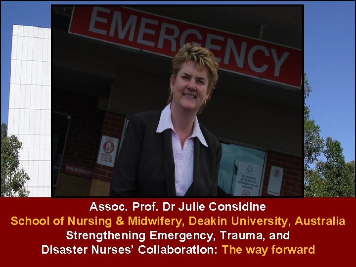 Assoc. Prof. Dr Julie Considine School of Nursing & Midwifery, Deakin University, Australia Strengthening