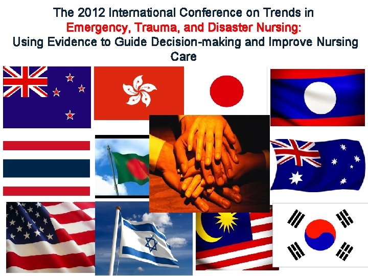 The 2012 International Conference on Trends in Emergency, Trauma, and Disaster Nursing: Using Evidence