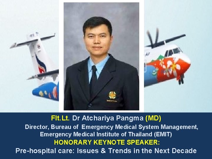 Flt. Lt. Dr Atchariya Pangma (MD) Director, Bureau of Emergency Medical System Management, Emergency