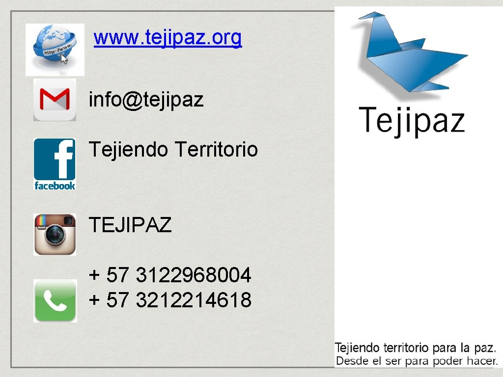 www. tejipaz. org info@tejipaz Tejiendo Territorio TEJIPAZ + 57 3122968004 + 57 3212214618 