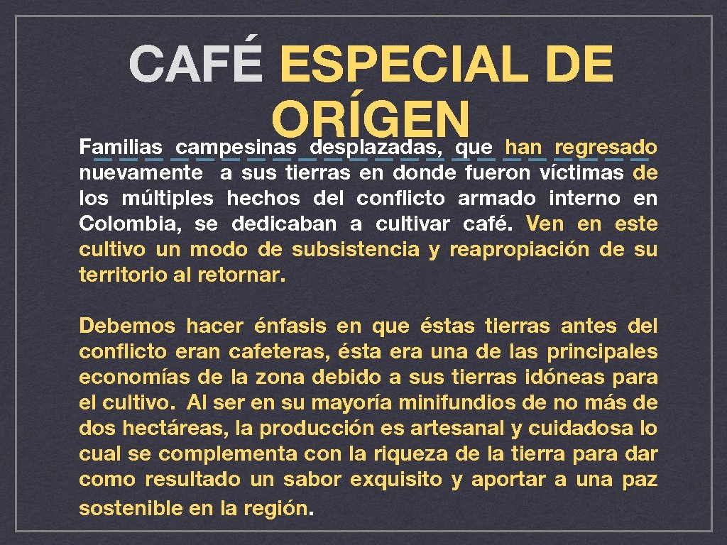 CAFÉ ESPECIAL DE ORÍGEN Familias campesinas desplazadas, que han regresado ——————————— nuevamente a sus