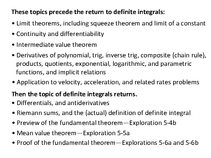 These topics precede the return to definite integrals: • Limit theorems, including squeeze theorem