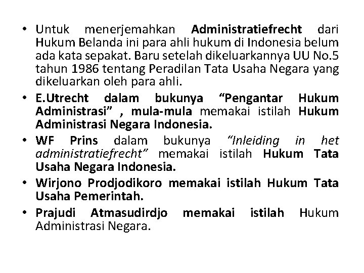  • Untuk menerjemahkan Administratiefrecht dari Hukum Belanda ini para ahli hukum di Indonesia