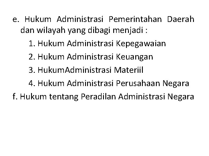 e. Hukum Administrasi Pemerintahan Daerah dan wilayah yang dibagi menjadi : 1. Hukum Administrasi