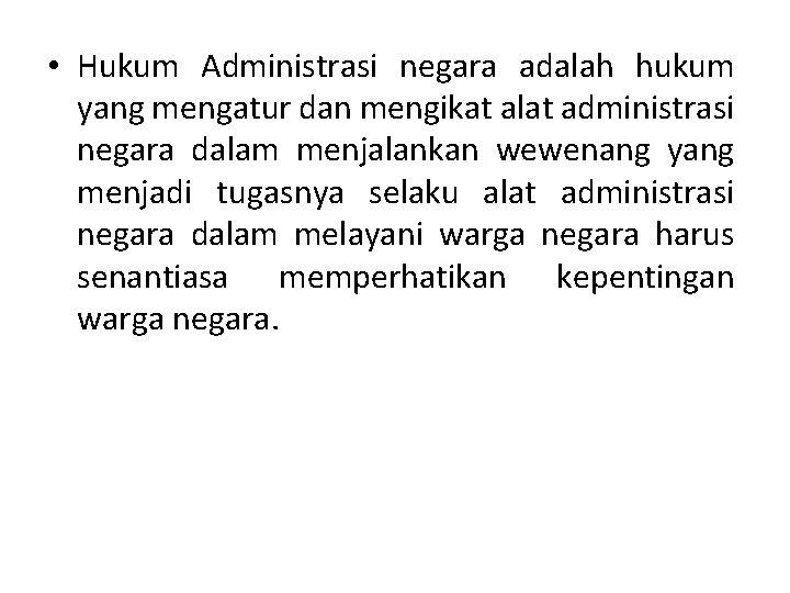  • Hukum Administrasi negara adalah hukum yang mengatur dan mengikat alat administrasi negara