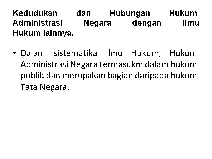 Kedudukan dan Hubungan Hukum Administrasi Negara dengan Ilmu Hukum lainnya. • Dalam sistematika Ilmu