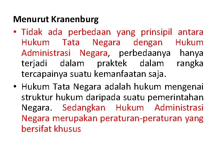 Menurut Kranenburg • Tidak ada perbedaan yang prinsipil antara Hukum Tata Negara dengan Hukum