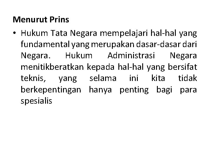Menurut Prins • Hukum Tata Negara mempelajari hal-hal yang fundamental yang merupakan dasar-dasar dari