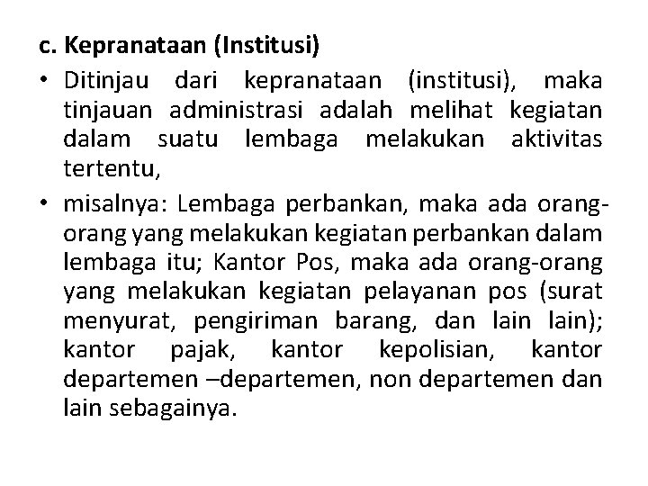 c. Kepranataan (Institusi) • Ditinjau dari kepranataan (institusi), maka tinjauan administrasi adalah melihat kegiatan