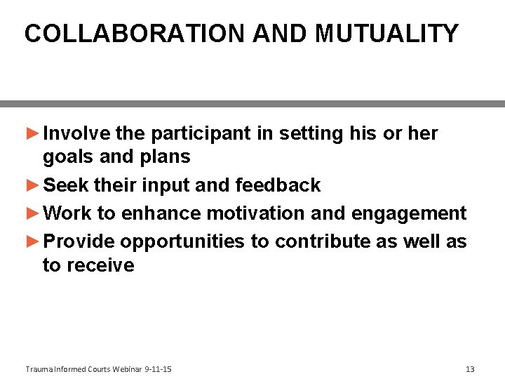 COLLABORATION AND MUTUALITY ► Involve the participant in setting his or her goals and