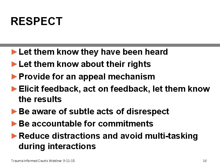 RESPECT ► Let them know they have been heard ► Let them know about