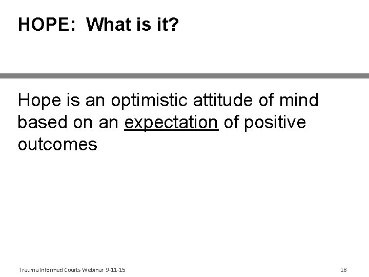 HOPE: What is it? Hope is an optimistic attitude of mind based on an