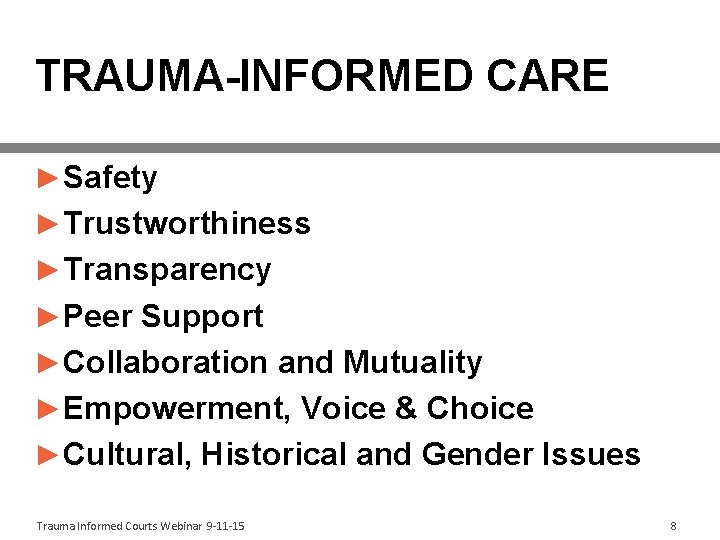 TRAUMA-INFORMED CARE ►Safety ►Trustworthiness ►Transparency ►Peer Support ►Collaboration and Mutuality ►Empowerment, Voice & Choice