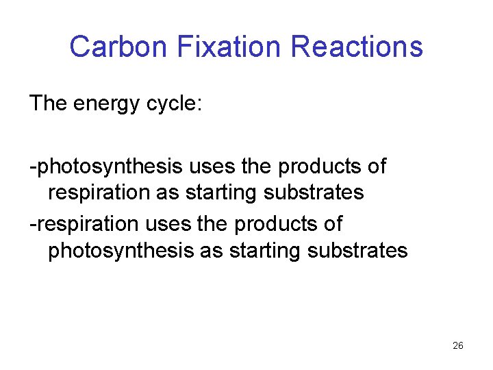 Carbon Fixation Reactions The energy cycle: -photosynthesis uses the products of respiration as starting