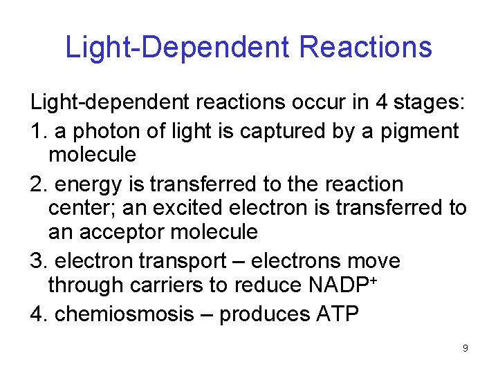 Light-Dependent Reactions Light-dependent reactions occur in 4 stages: 1. a photon of light is
