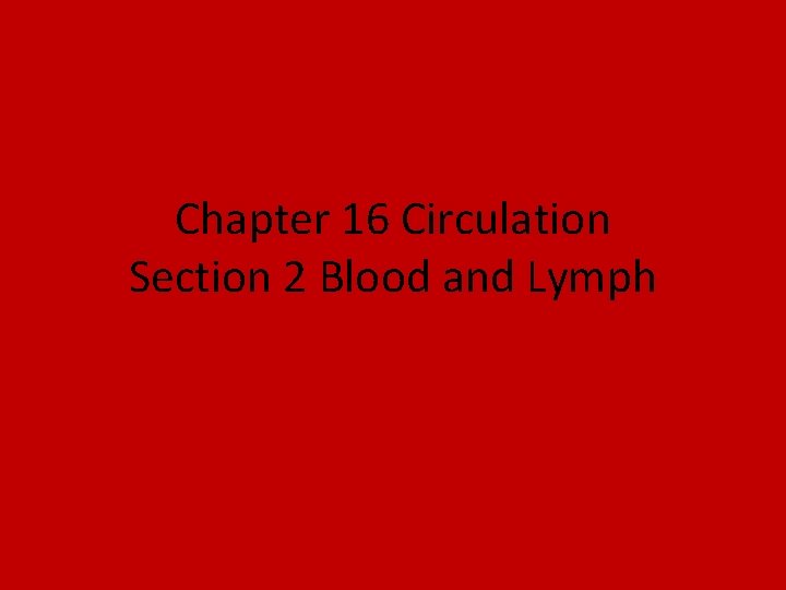 Chapter 16 Circulation Section 2 Blood and Lymph 