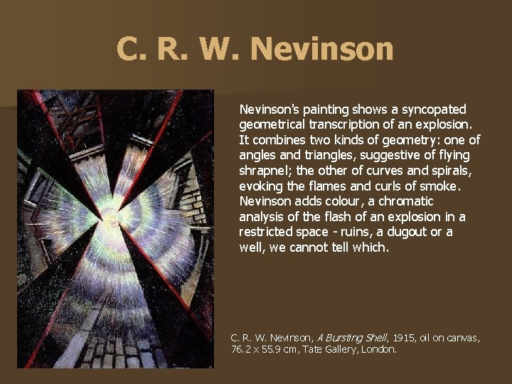 C. R. W. Nevinson's painting shows a syncopated geometrical transcription of an explosion. It C. R. W. Nevinson's painting shows a syncopated geometrical transcription of an explosion. It